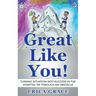 Great Like You: Turning Situation into Success In the Hospital or Through an Obstacle