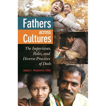 Fathers Across Cultures: The Importance, Roles, and Diverse Practices of Dads