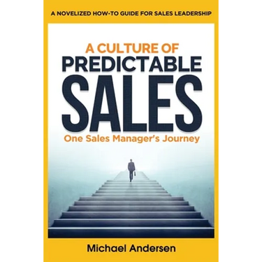 A Culture of Predictable Sales: One Sales Manager's Journey