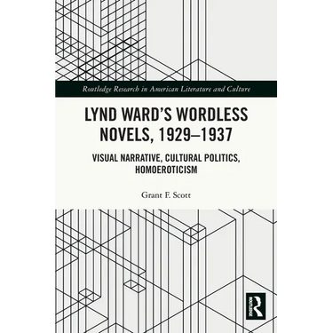 Lynd Ward's Wordless Novels, 1929-1937: Visual Narrative, Cultural Politics, Homoeroticism
