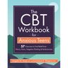 The CBT Workbook for Anxious Teens: 57 Exercises to Find Relief from Worry, Panic, Negative Thinking & Perfectionism