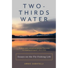 Two-Thirds Water: Essays on the Fly-Fishing Life