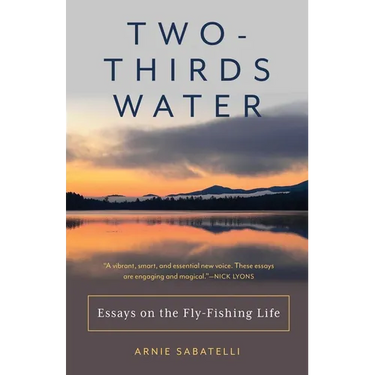 Two-Thirds Water: Essays on the Fly-Fishing Life