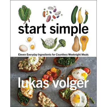 Start Simple: Eleven Everyday Ingredients for Countless Weeknight Meals