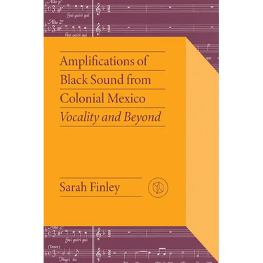Amplifications of Black Sound from Colonial Mexico: Vocality and Beyond