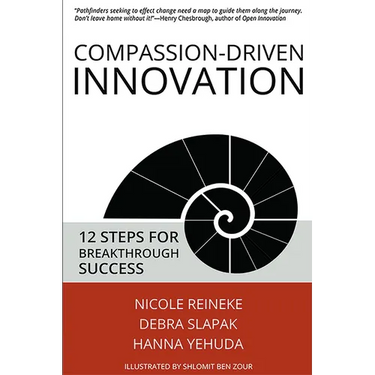 Compassion-Driven Innovation: 12 Steps for Breakthrough Success