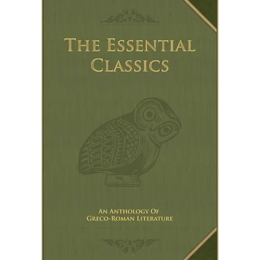 The Essential Classics: An Anthology of Greco-Roman Literature