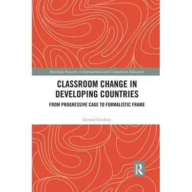 Classroom Change in Developing Countries: From Progressive Cage to Formalistic Frame