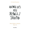 Grown Ups are Really Stupid: What Children in Distress Teach Us