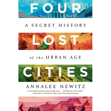 Four Lost Cities: A Secret History of the Urban Age