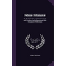 Deliciæ Britannicæ: Or, the Curiosities of Hampton-Court and Windsor-Castle, Delineated; With Occasional Reflections