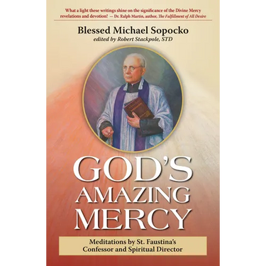 God's Amazing Mercy: Meditations by St. Faustina's Confessor and Spiritual Director