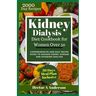 Kidney Dialysis Diet Cookbook for Women Over 50: Comprehensive and Easy Recipe Guide to Manage Kidney Disease and Avoiding Dialysis