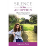 Silence Is Not an Option: A Memoir of Overcoming Abuse, Anxiety, and Depression