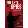 The Arts of Spies and Butterflies: An Adam Walker Novel