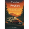 RVs for Rookies: Live Simpler, Camp Smarter & Travel Full-Time: A Practical Guide for Beginners