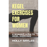 Kegel Exercises for Women: A Woman's Guide to Kegel Exercises
