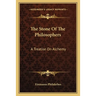 The Stone Of The Philosophers: A Treatise On Alchemy
