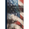 Old Glory: The Story Of Our Country's Flag