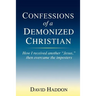 Confessions of a Demonized Christian: How I received another "Jesus," then overcame the imposters