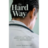 The Hard Way: A Doctor's Fight Against Addiction, Poverty, and Depression