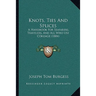 Knots, Ties And Splices: A Handbook For Seafarers, Travelers, And All Who Use Cordage (1884)