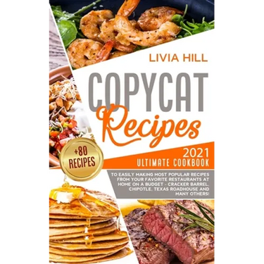 Copycat Recipes: 2021 Ultimate Cookbook to Easily Making Most Popular Dishes from Your Favorite Restaurants at Home ON A BUDGET - Crack