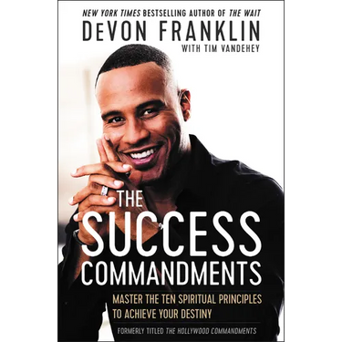 The Success Commandments: Master the Ten Spiritual Principles to Achieve Your Destiny
