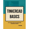 TinkerCAD Basics: An Easy Approach: Simplifying 3D Design and Coding for Beginners