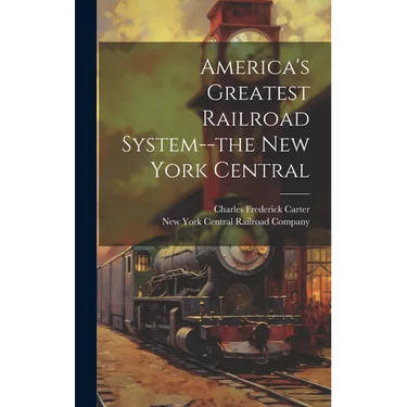 America's Greatest Railroad System--the New York Central