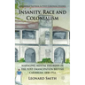 Insanity, Race and Colonialism: Managing Mental Disorder in the Post-Emancipation British Caribbean, 1838-1914