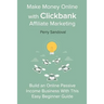 Make Money Online with Clickbank Affiliate Marketing: Build an Online Passive Income Business With This Easy Beginner Guide