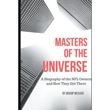 Masters of the Universe: Biography of the NFL Owners and How They Got There