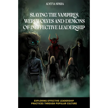 Slaying the Vampires, Werewolves and Demons of Ineffective Leadership