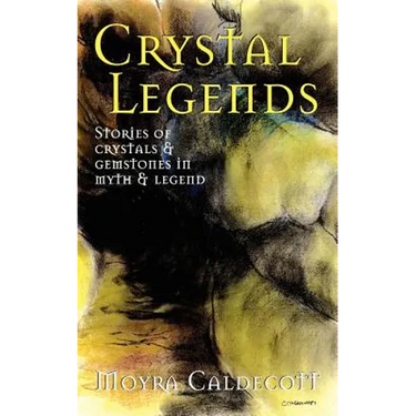 Crystal Legends: Stories of crystals and gemstones in myth and legend