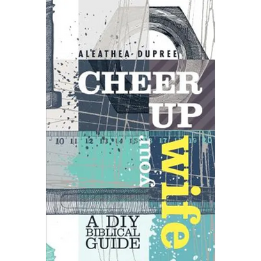Cheer Up Your Wife: A DIY Biblical Guide