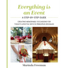 Everything is An Event: A Step-by-Step Guide to Creating Memorable Occasions for Today's Lifestyle, with 15 Principles Revealed