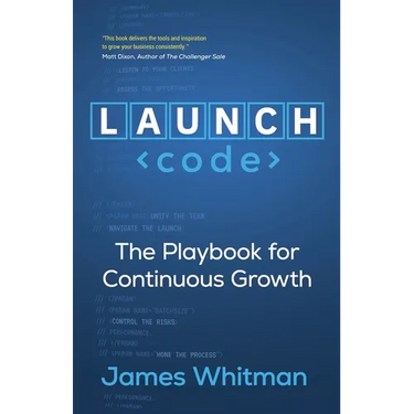 LAUNCH Code: The Playbook for Continuous Growth