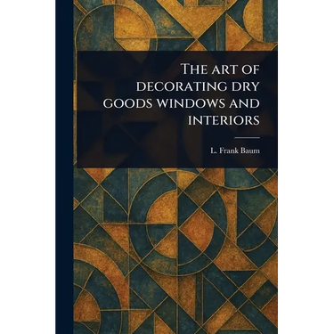 The Art of Decorating Dry Goods Windows and Interiors