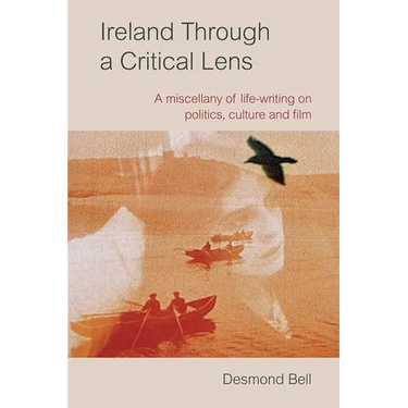 Ireland Through a Critical Lens: A Miscellany of Life-Writing on Politics, Culture and Film