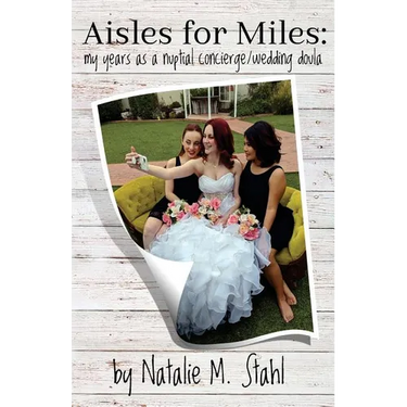 Aisles for Miles: My Years as a Nuptial Concierge/Wedding Doula