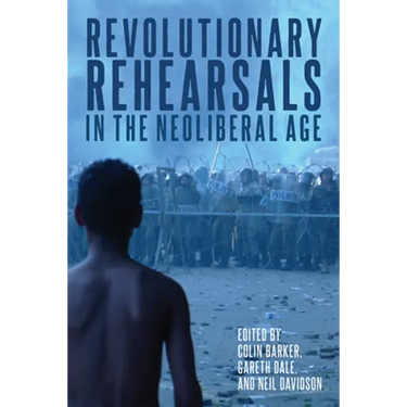 Revolutionary Rehearsals in the Neoliberal Age