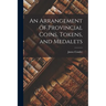 An Arrangement of Provincial Coins, Tokens, and Medalets