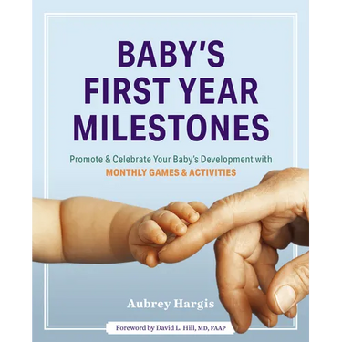 Baby's First Year Milestones: 150 Games and Activities to Promote and Celebrate Your Baby's Development