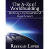 The A-Zs of Worldbuilding: Building a Fictional World from Scratch