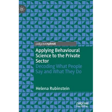 Applying Behavioural Science to the Private Sector: Decoding What People Say and What They Do