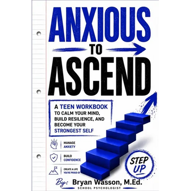 Anxious to Ascend: A Teen Workbook to Calm Your Mind, Build Resilience, and Become Your Strongest Self