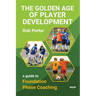 The Golden Age of Player Development: A Guide to Foundation Phase Coaching