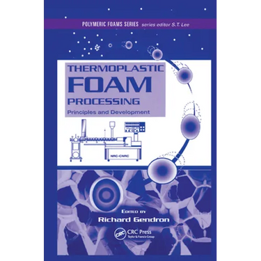 Thermoplastic Foam Processing: Principles and Development
