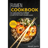 Ramen Cookbook: Main Course - 60 + Quick and Easy to Prepare at Home Recipes, Step-By-Step Guide to the Classic Japanese Cuisine